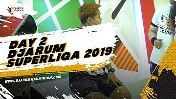 DAY 2 - DJARUM SUPERLIGA BADMINTON 2019